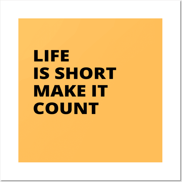 Life is Short Make It Count Wall Art by soul-T